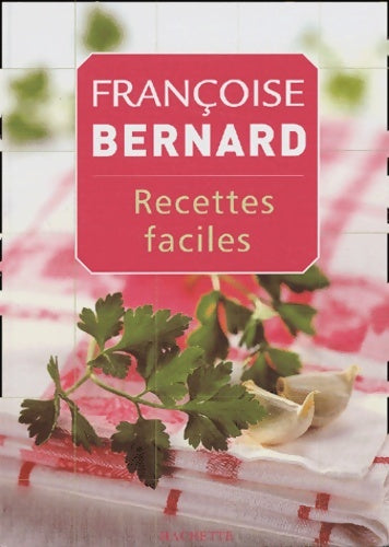 Recettes faciles - Françoise Bernard -  Hachette pratique GF - Livre