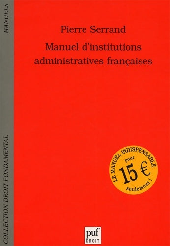 Manuel d'institutions administratives françaises - Pierre Serrand -  Droit fondamental. Manuels - Livre