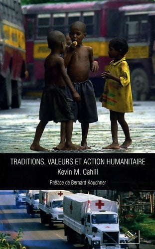 Traditions valeurs et action humanitaire - Kevin M. Cahill -  Nil - Livre
