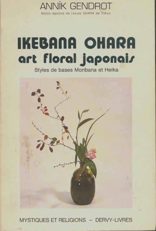 Ikebana ohara : Art floral japonais  - Annik Gendrot -  Dervy GF - Livre