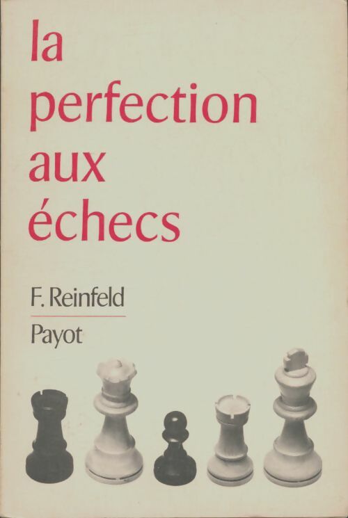 La perfection aux échecs - F Reinfeld -  Payot GF - Livre