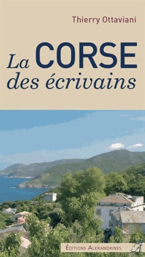 La Corse des Écrivains - Thierry Ottaviani -  Alexandrines - Livre