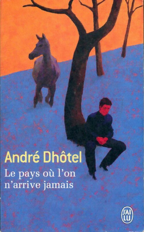 Le pays où l'on n'arrive jamais - André Dhôtel -  J'ai Lu - Livre