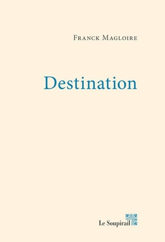 Destination - Franck Magloire -  Le soupirail - Livre