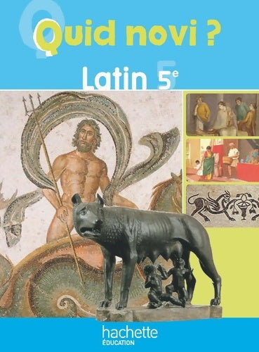 Quid novi ? 5e - latin - livre de l'élève - edition 2010 - Rémy Dutriaux -  Hachette Education GF - Livre