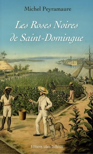 Les roses noires de Saint-Domingue - Michel Peyramaure -  Libra Diffusio GF - Livre