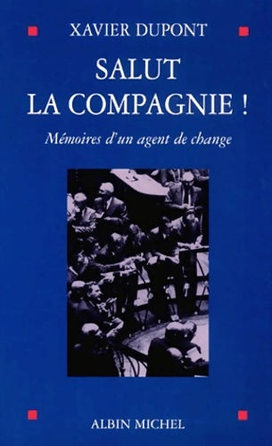 Salut la compagnie : Mémoires d'un agent de change - Xavier Dupont -  Albin Michel GF - Livre