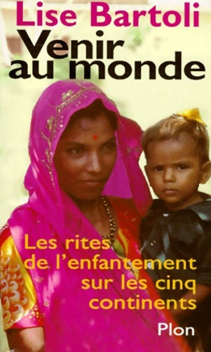 Venir au monde. Les rites de l'enfantement sur les cinq continents - Lise Bartoli -  Plon GF - Livre