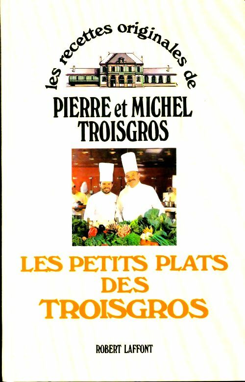 Les petits plats des troisgros - Pierre Troisgros -  Laffont GF - Livre