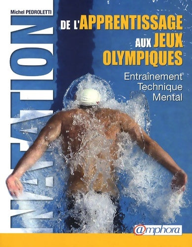 Natation de l'apprentissage aux jeux olympiques - Michel Pedroletti -  Amphora GF - Livre