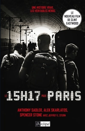 Le 15 h 17 pour Paris. Un terroriste trois héros : une histoire vraie - Anthony Sadler -  L'archipel GF - Livre
