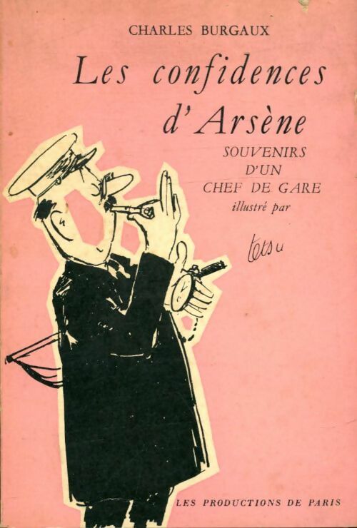 Les confidences d'Arsène, souvenirs d'un chef de gare - Charles Burgaux -  Productions de paris - Livre