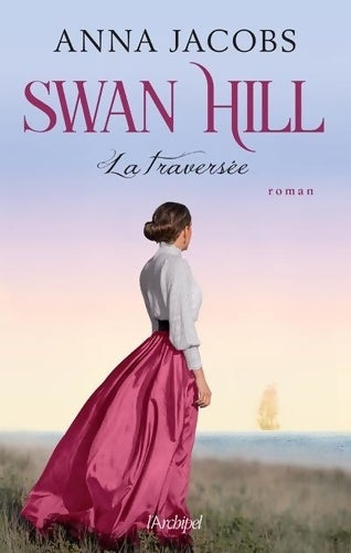 Swan Hill Tome III : La traversée - Anna Jacobs -  L'archipel GF - Livre