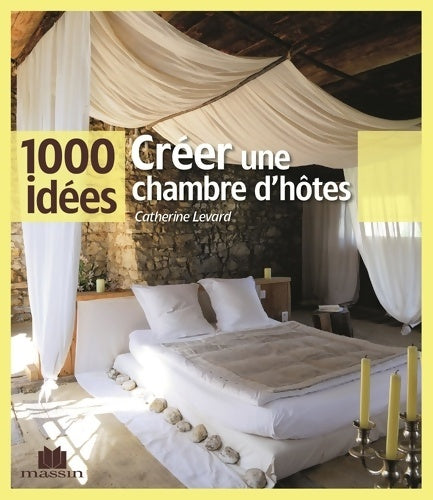 Créer une chambre d'hôtes - Catherine Levard -  1000 idées - Livre