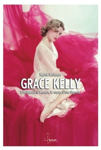 Grace Kelly. D'Hollywood à Monaco, le roman d'une légende - Sophie Adriansen -  Premium GF - Livre