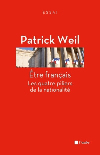 Etre français. Les quatre piliers de la nationalité - Patrick Weil -  L'Aube Poche - Livre