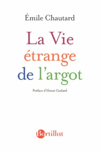 La vie étrange de l'argot - Emile Chautard -  Bartillat GF - Livre