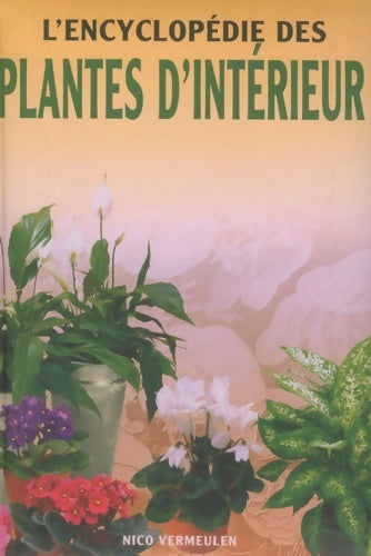 L'encyclopédie des plantes d'intérieur - Nico Vermeulen -  L'encyclopédie - Livre