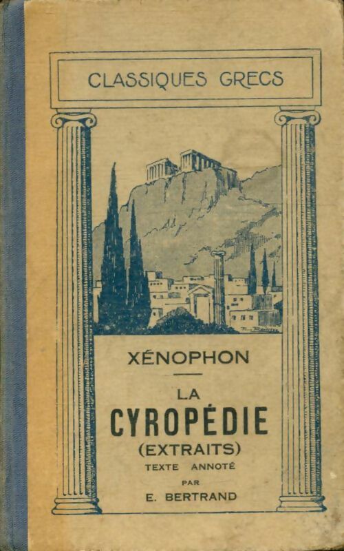 La Cyropédie (extraits) : Xénophon - E. Bertrand -  Classiques grecs - Livre