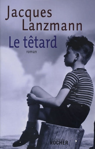 Le têtard - Jacques Lanzmann -  Du rocher - Livre