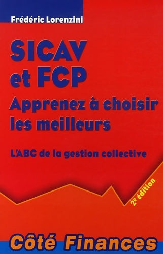 Sicav et fcp apprenez à choisir les meilleurs : L'abc de la gestion collective - Frédéric Lorenzini -  Côté Finances - Livre