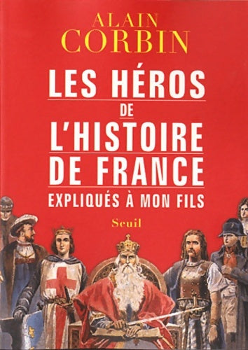 Les héros de l'histoire de France expliqués à mon fils - Alain Corbin -  Explique à - Livre