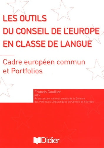 Les outils du conseil de l'Europe en classe de langue : Cecr et portfolio européen des langues - Francis Goullier -  Didier - Livre