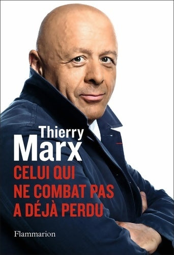 Celui qui ne combat pas a déjà perdu - Thierry Marx -  Les choses de la vie - Livre