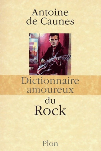 Dictionnaire amoureux du rock - Antoine De Caunes -  Dictionnaire amoureux - Livre