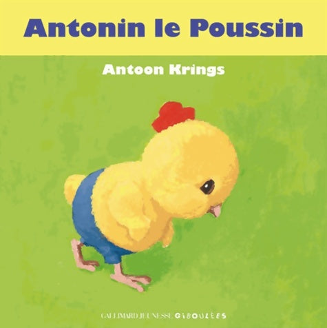 Antonin le poussin - Antoon Krings -  Giboulées - Drôles de petites bêtes - Livre