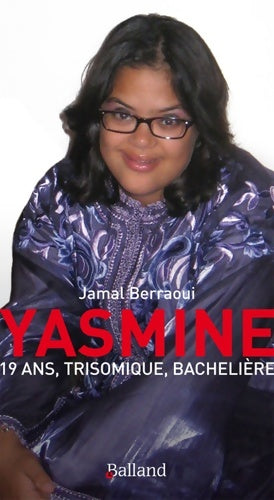 Yasmine : 19 ans trisomique bachelière - Jamal Berraoui -  Balland - Livre