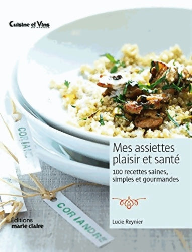 Mes assiettes plaisir et santé - Lucie Reynier -  Cuisine & vins de France - Livre