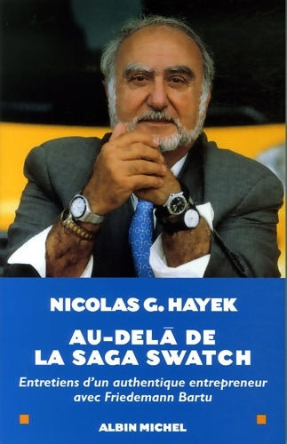 Au dela de la saga swatch -entretiens d'un authentique entrepreneur - Nicolas G. Hayek -  Albin Michel GF - Livre