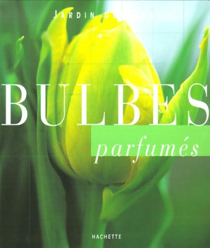 Bulbes parfumés - Marie-Hélène Loaëc -  Hachette pratique GF - Livre