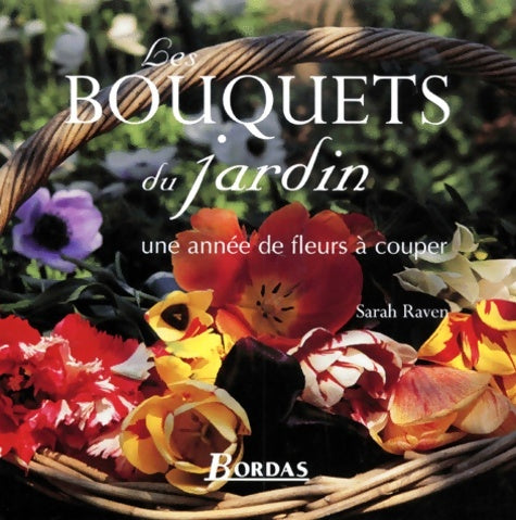 Bouquets du jardin une année de fleurs à couper - Sarah Raven -  Larousse GF - Livre