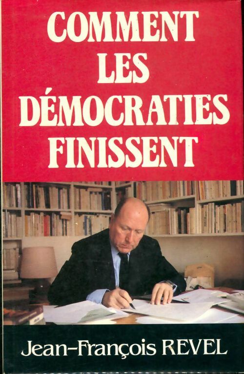 Comment les démocraties finissent - Jean-François Revel -  Grasset GF - Livre