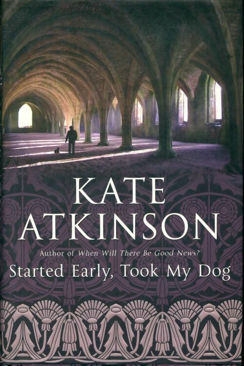 Started early, took my dog - Kate Atkinson -  Doubleday GF - Livre