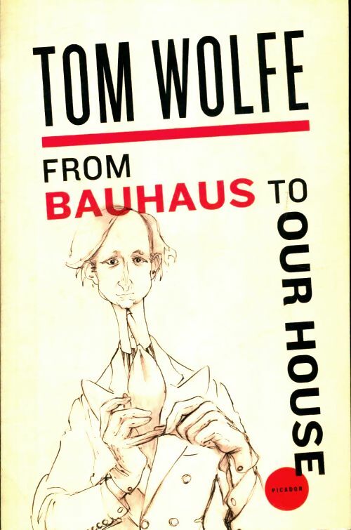From bauhaus to our house - Tom Wolfe -  Picador GF - Livre