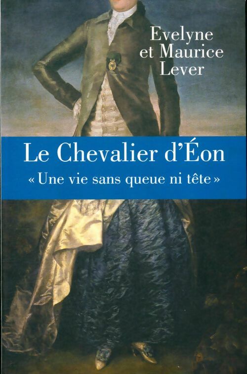 Le chevalier d'Eon.Une vie sans queue ni tête - Maurice Lever ; Evelyne Lever -  Le Grand Livre du Mois GF - Livre
