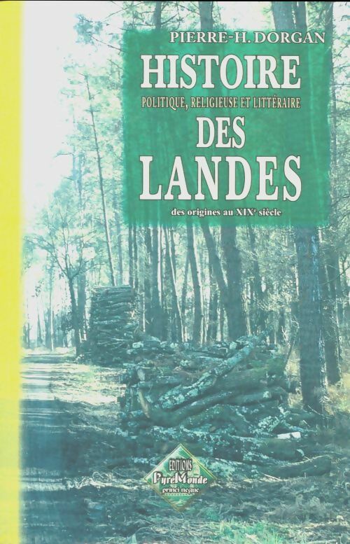 Histoire politique religieuse et littéraire des Landes - Pierre-H. Dorgan -  Pyrémonde (éd. Des régionalismes) - Livre