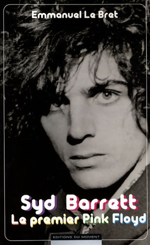 Syd Barrett. Le Premier Pink Floyd - Emmanuel Le Bret -  Moment GF - Livre