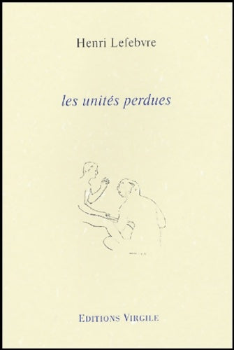 Les unités perdues - Henri Lefebvre -  Virgile éditions - Livre