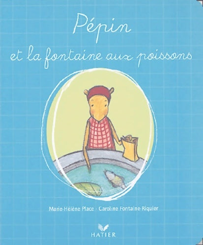 Pepin et la fontaine aux poissons - Marie-Hélène Place -  Hatier jeunesse - Livre