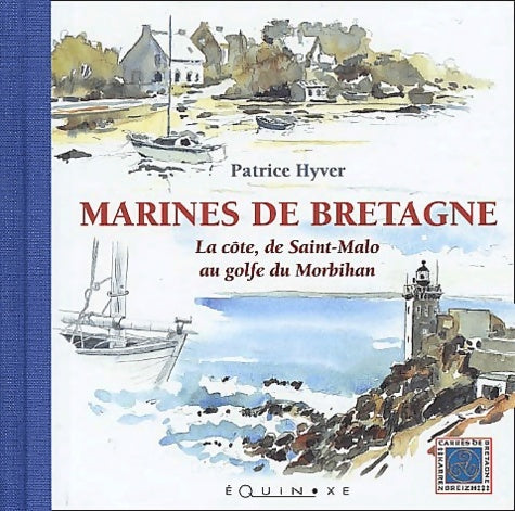 Marines de Bretagne. : La côte de Saint-Malo au golfe du Morbihan - Patrice Hyver -  Carrés de Bretagne - Livre