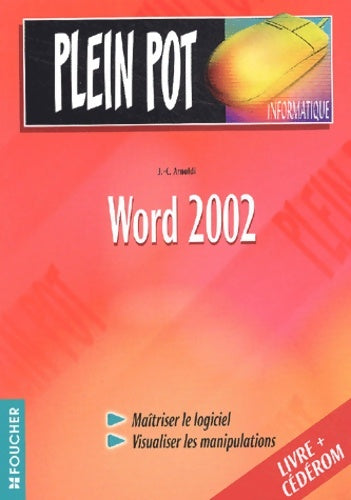Plein pot informatique : Word 2002 (1 livre + 1 cd-rom) - Jean-claude Arnoldi -  PLEIN POT INFORMATIQUE - Livre