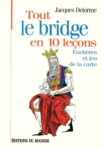 Tout le bridge en 10 leçons. Enchères et jeu de la carte - Jacques Delorme -  Bridge et jeux - Livre