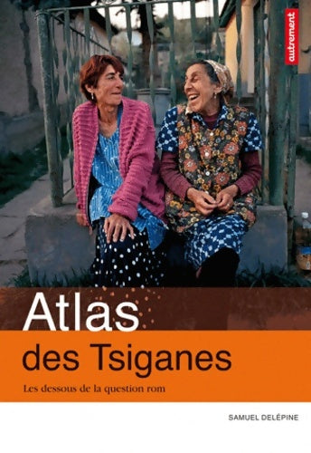 Atlas des tsiganes : Les dessous de la question rom - Delepine Samuel -  Autrement - Livre