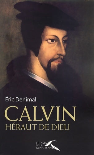 Calvin heraut de dieu - Eric Denimal -  Presses de la Renaissance GF - Livre