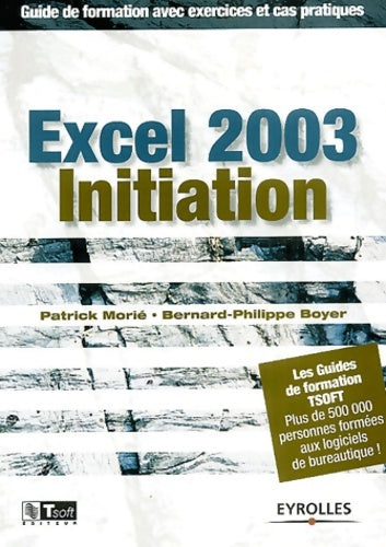 Excel 2003 initiation-guide de formationavec exercices et cas pratiques - Patrick Morié -  Guide de formation - Livre