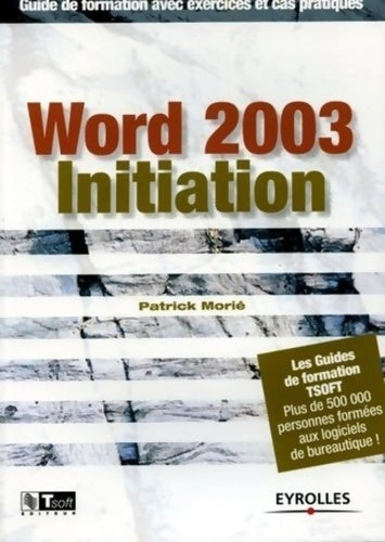 Word 2003 initiation - Patrick Morié -  Les guides de formation Tsoft - Livre